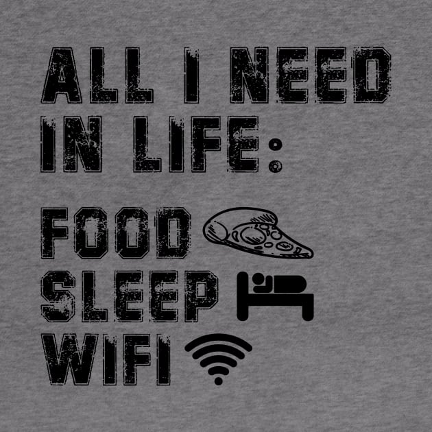 All I Need in Life Food Pizza Sleep WiFi by DesignergiftsCie